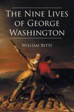 The Nine Lives of George Washington af William W Betts