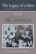 The Legacy of a Hero; Life Lived from the Christian Prospective af Pastor Stephen Kyeyune