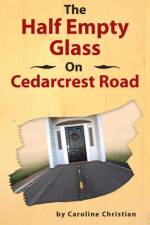 The Half Empty Glass On Cedarcrest Road af Caroline Christian