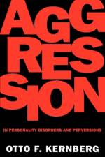 Aggression in Personality Disorders and Perversions af Otto Kernberg
