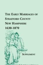 The Early Marriages of Strafford County, New Hampshire, Supplement, 1630-1870 af Robert Sayward Canney