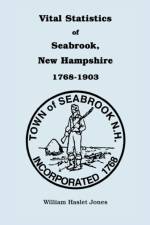 Vital Statistics of Seabrook, New Hampshire, 1768-1903 af William H Jones