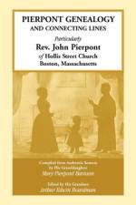 Pierpont Genealogy and Connecting Lines, Particularly Rev. John Pierpont of Hollis Street Church Boston, Massachusetts af Mary Pierpont Barnum