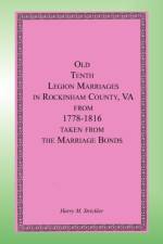 Old Tenth Legion Marriages in Rockingham County, Virginia from 1778-1816 taken from the Marriage Bonds