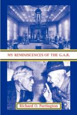 My Reminiscences of the G.A.R. af Richard O Partington