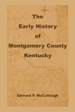 The Early History of Montgomery County, Kentucky af Edward P McCullough