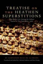 Treatise on the Heathen Superstitions That Today Live Among the Indians Native to This New Spain af Hernando Ruiz De Alarcon