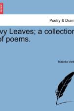 Ivy Leaves; A Collection of Poems. af Isabella Varley