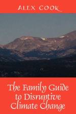 The Family Guide to Disruptive Climate Change af Alex Cook