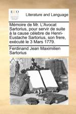 M?moire de Mr. L'Avocat Sartorius, pour servir de suite ? la cause c?lebre de Henri-Eustache Sartorius, son frere, ex?cut? le 3 Mars 1779. af Ferdinand Jean Maximilien Sartorius