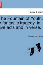 The Fountain of Youth. a Fantastic Tragedy, in Five Acts and in Verse. af Eugene Lee-Hamilton