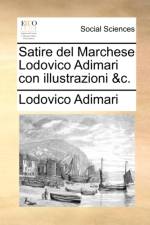 Satire del Marchese Lodovico Adimari Con Illustrazioni &C. af Lodovico Adimari