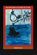 Ken Saro Wiwa-N-The Niger Delta Trial