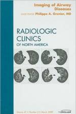 Imaging of Airway Diseases, An Issue of Radiologic Clinics of North America af Philippe A. Grenier