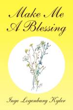 Make Me a Blessing af Inge Logenburg Kyler