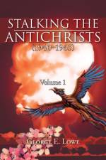 Stalking the Antichrists (1940 1965) Volume 1 af George E Lowe