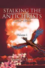 Stalking the Antichrists (1940-1965) Volume 1 af George E Lowe