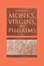 Wandering Monks, Virgins, and Pilgrims af Maribel (Louisiana State University) Dietz