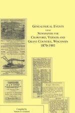 Genealogical Events from Newspapers for Crawford, Vernon and Grant Counties, Wisconsin, 1870-1901 af Vernon D Erickson