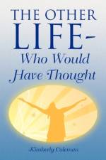 The Other Life-Who Would Have Thought af Kimberly Coleman