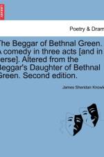 The Beggar of Bethnal Green. a Comedy in Three Acts [And in Verse]. Altered from the Beggar's Daughter of Bethnal Green. Second Edition. af James Sheridan Knowles