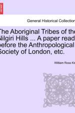 The Aboriginal Tribes of the Nilgiri Hills ... a Paper Read Before the Anthropological Society of London, Etc. af William Ross King
