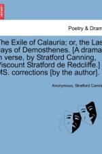 The Exile of Calauria; Or, the Last Days of Demosthenes. [A Drama, in Verse, by Stratford Canning, Viscount Stratford de Redcliffe.] Ms. Corrections [By the Author]. af Anonymous