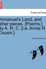 Immanuel's Land, and Other Pieces. [Poems.] by A. R. C. [I.E. Annie R. Cousin.] af Annie Ross Cousin