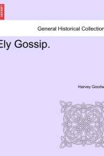 Ely Gossip. af Harvey Goodwin