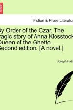 By Order of the Czar. The tragic story of Anna Klosstock, Queen of the Ghetto ... Second edition. [A novel.] af Joseph Hatton