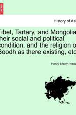 Tibet, Tartary, and Mongolia, Their Social and Political Condition, and the Religion of Boodh as There Existing, Etc. af Henry Thoby Prinsep