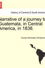 Narrative of a Journey to Guatemala, in Central America, in 1838. af George Washington Montgomery