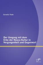 Der Umgang mit dem Erbe der Nasca-Kultur in Vergangenheit und Gegenwart af Cornelia Thate