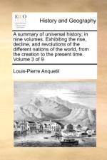 A Summary of Universal History; In Nine Volumes. Exhibiting the Rise, Decline, and Revolutions of the Different Nations of the World, from the Creation to the Present Time. Volume 3 of 9 af Louis-Pierre Anquetil