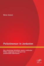Palastinenser in Jordanien. Das schwierige Verhaltnis zweier arabischer Voelker aufgezeigt am Beispiel der jordanischen Sportszene af Goeran Janson