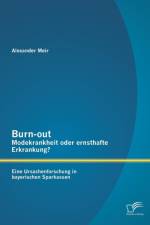 Burn-out - Modekrankheit oder ernsthafte Erkrankung? Eine Ursachenforschung in bayerischen Sparkassen