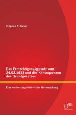 Das Ermachtigungsgesetz vom 24.03.1933 und die Konsequenzen des Grundgesetzes af Stephan P Rieker