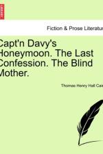 Capt'n Davy's Honeymoon. the Last Confession. the Blind Mother. af Thomas Henry Hall Caine