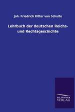 Lehrbuch Der Deutschen Reichs- Und Rechtsgeschichte af Joh Friedrich Ritter Von Schulte