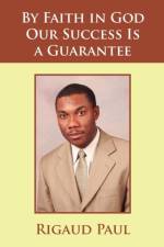 By Faith in God Our Success Is a Guarantee af Rigaud Paul
