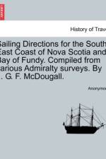 Sailing Directions for the South-East Coast of Nova Scotia and Bay of Fundy. Compiled from Various Admiralty Surveys. by ... G. F. McDougall. af Anonymous