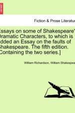 Essays on Some of Shakespeare's Dramatic Characters, to Which Is Added an Essay on the Faults of Shakespeare. the Fifth Edition. [Containing the Two Series.] af William Shakespeare