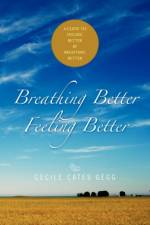 Breathing Better- Feeling Better af Cecile Cates Gegg