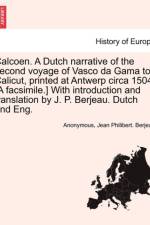 Calcoen. a Dutch Narrative of the Second Voyage of Vasco Da Gama to Calicut, Printed at Antwerp Circa 1504. [A Facsimile.] with Introduction and Translation by J. P. Berjeau. Dutch and Eng. af Anonymous