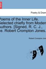 Poems of the Inner Life. Selected Chiefly from Modern Authors. [Signed, R. C. J., i.e. Robert Crompton Jones.] af Robert Crompton Jones