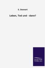 Leben, Tod Und - Dann? af E Dennert
