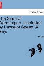 The Siren of Warmington. Illustrated by Lancelot Speed. a Play. af John Collett