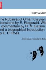The Rubaiyat of Omar Khayyam. Translated by E. Fitzgerald. with a Commentary by H. M. Batson and a Biographical Introduction by E. D. Ross. af Anonymous