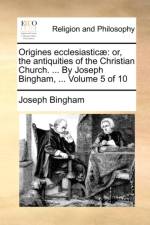Origines Ecclesiasticae af Joseph Bingham