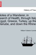 Notes of a Wanderer, in Search of Health, Through Italy, Egypt, Greece, Turkey, Up the Danube, and Down the Rhine. af William Fullarton Cumming
